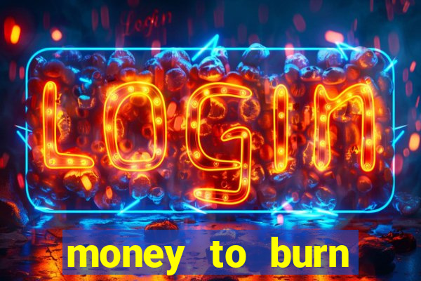 money to burn money to-burn system chapter 1 pt br